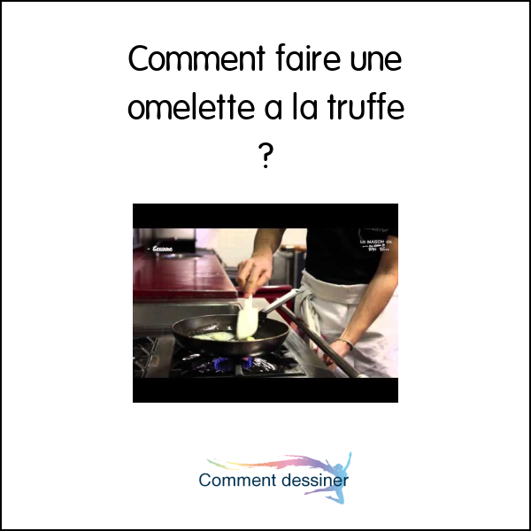 Comment faire une omelette a la truffe